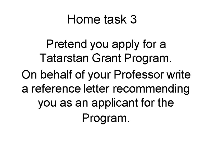 Home task 3 Pretend you apply for a Tatarstan Grant Program. On behalf of